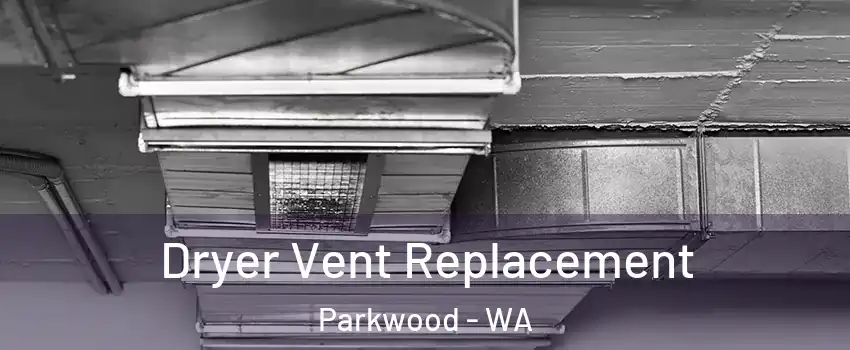 Dryer Vent Replacement Parkwood - WA