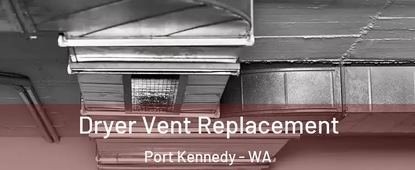 Dryer Vent Replacement Port Kennedy - WA