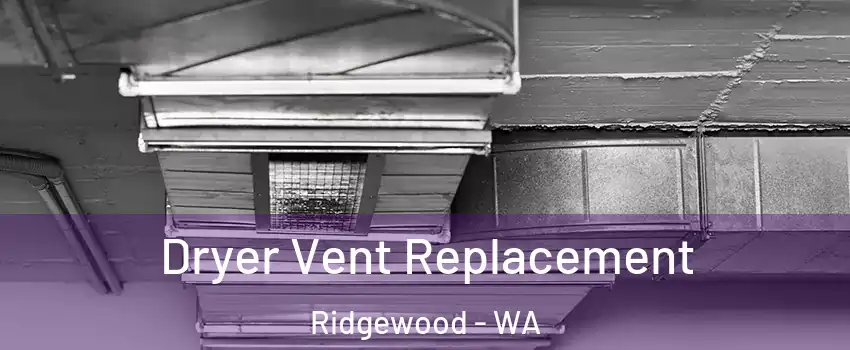 Dryer Vent Replacement Ridgewood - WA