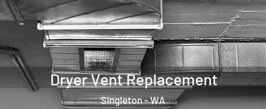 Dryer Vent Replacement Singleton - WA