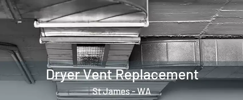 Dryer Vent Replacement St James - WA
