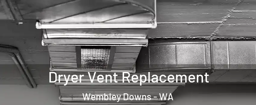 Dryer Vent Replacement Wembley Downs - WA