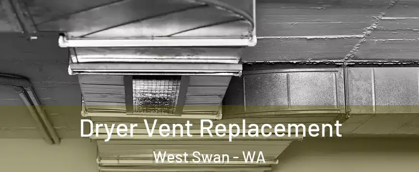 Dryer Vent Replacement West Swan - WA