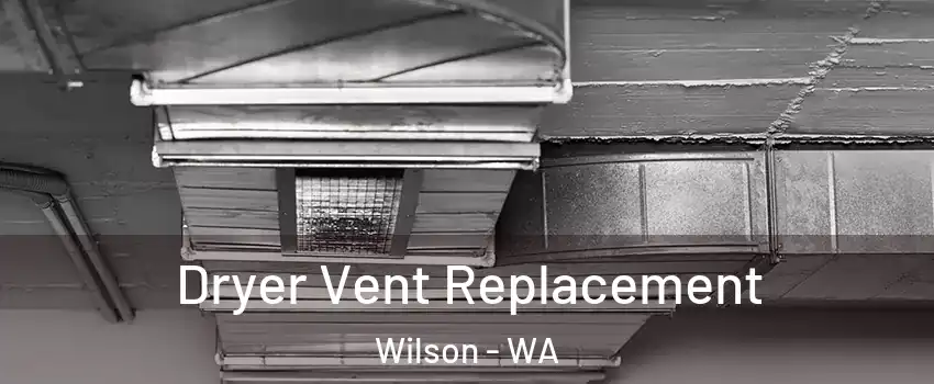 Dryer Vent Replacement Wilson - WA