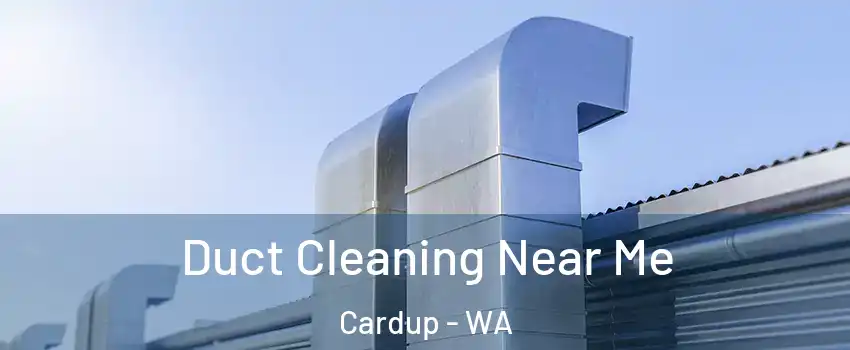 Duct Cleaning Near Me Cardup - WA