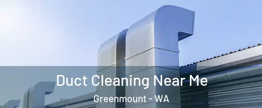 Duct Cleaning Near Me Greenmount - WA