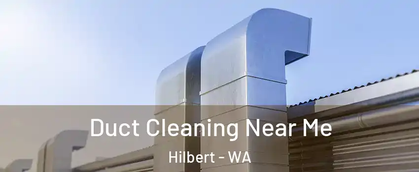 Duct Cleaning Near Me Hilbert - WA