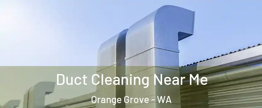 Duct Cleaning Near Me Orange Grove - WA