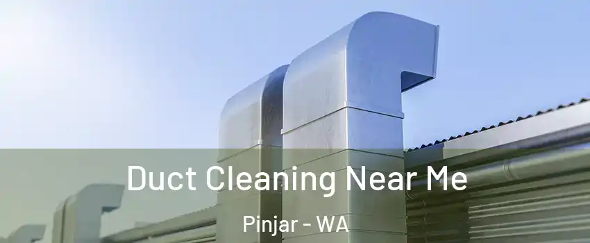 Duct Cleaning Near Me Pinjar - WA