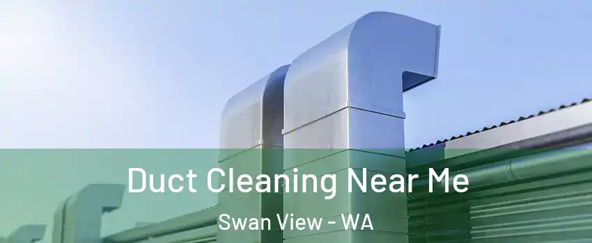 Duct Cleaning Near Me Swan View - WA