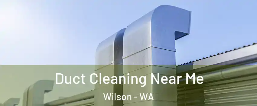 Duct Cleaning Near Me Wilson - WA