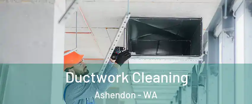 Ductwork Cleaning Ashendon - WA