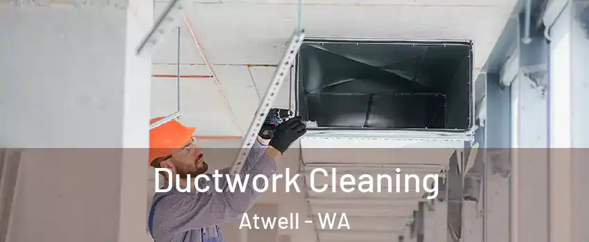 Ductwork Cleaning Atwell - WA