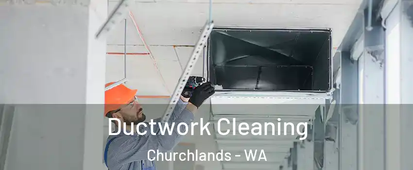 Ductwork Cleaning Churchlands - WA