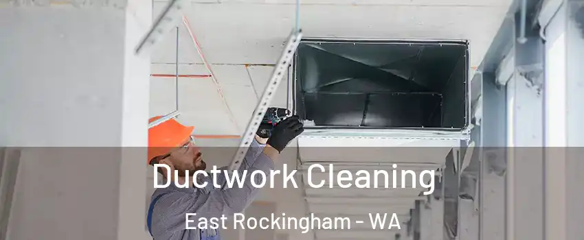 Ductwork Cleaning East Rockingham - WA
