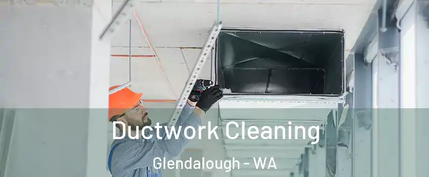 Ductwork Cleaning Glendalough - WA