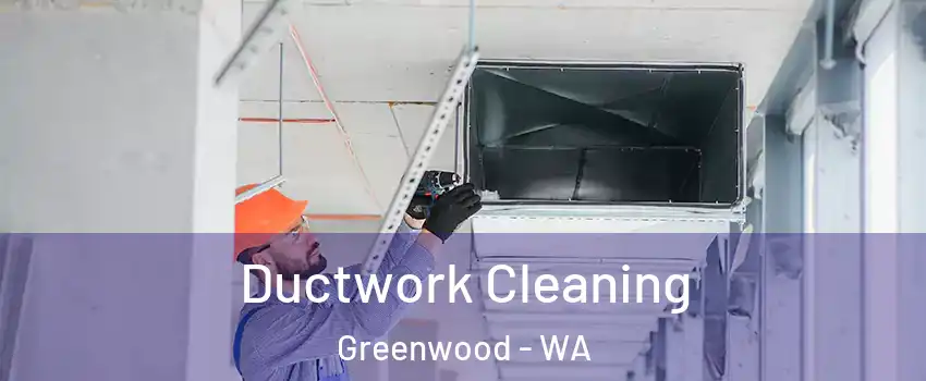 Ductwork Cleaning Greenwood - WA