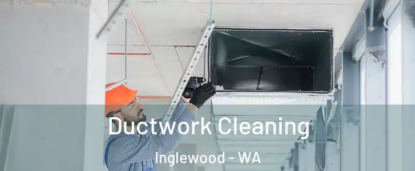 Ductwork Cleaning Inglewood - WA