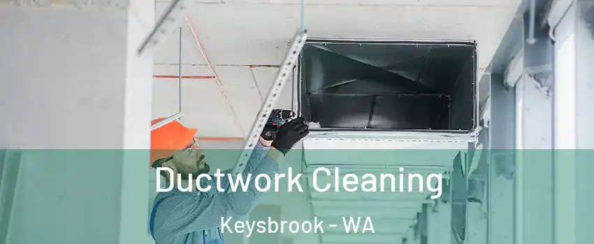 Ductwork Cleaning Keysbrook - WA