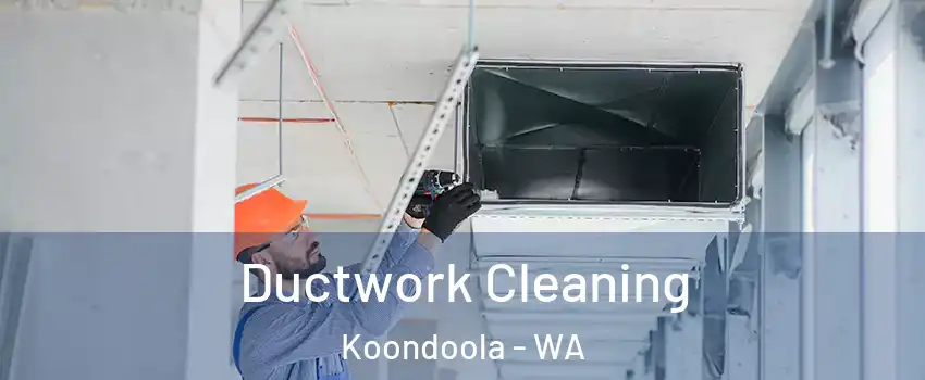 Ductwork Cleaning Koondoola - WA
