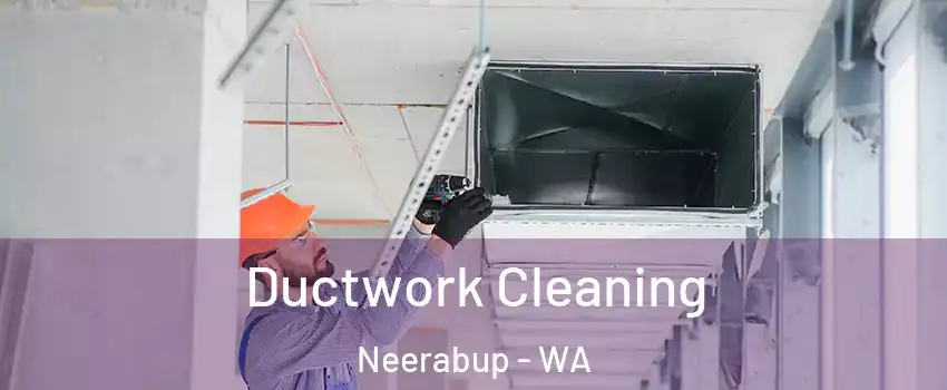 Ductwork Cleaning Neerabup - WA