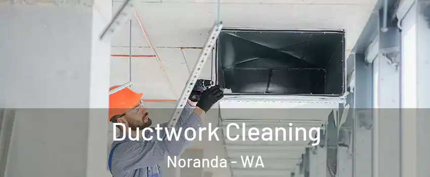 Ductwork Cleaning Noranda - WA