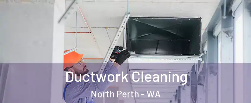 Ductwork Cleaning North Perth - WA