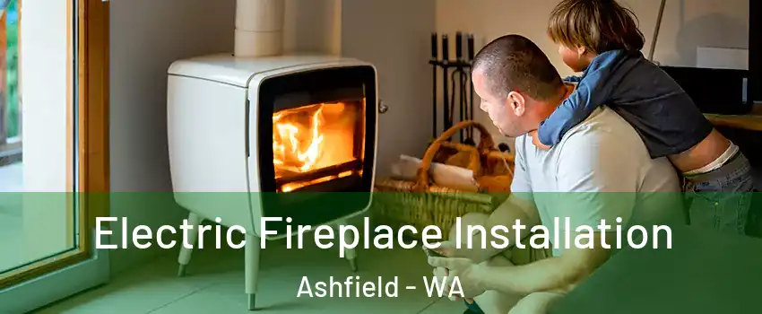 Electric Fireplace Installation Ashfield - WA