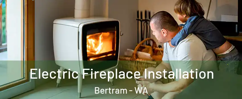 Electric Fireplace Installation Bertram - WA