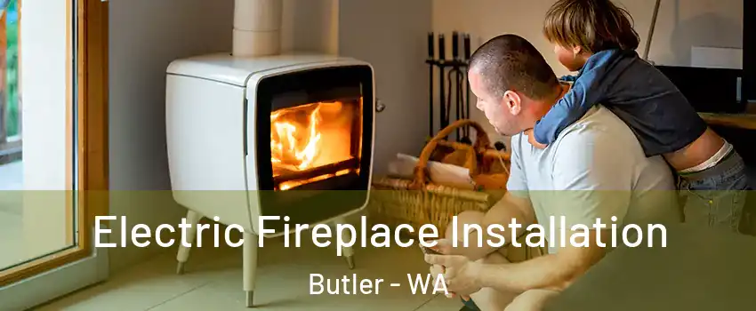 Electric Fireplace Installation Butler - WA