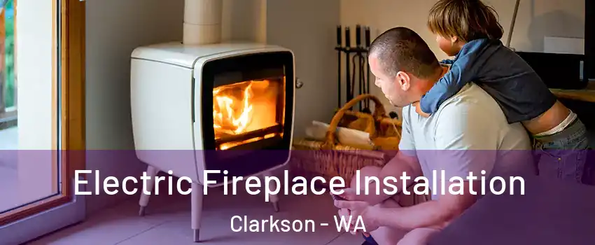 Electric Fireplace Installation Clarkson - WA
