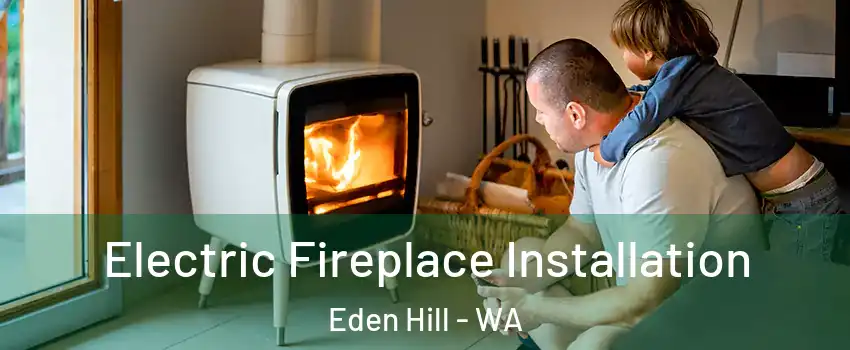 Electric Fireplace Installation Eden Hill - WA