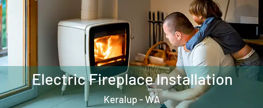 Electric Fireplace Installation Keralup - WA