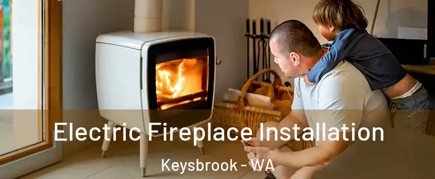 Electric Fireplace Installation Keysbrook - WA