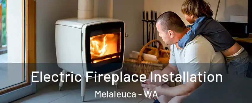 Electric Fireplace Installation Melaleuca - WA
