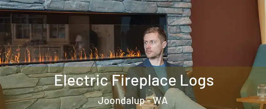 Electric Fireplace Logs Joondalup - WA
