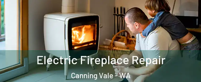 Electric Fireplace Repair Canning Vale - WA