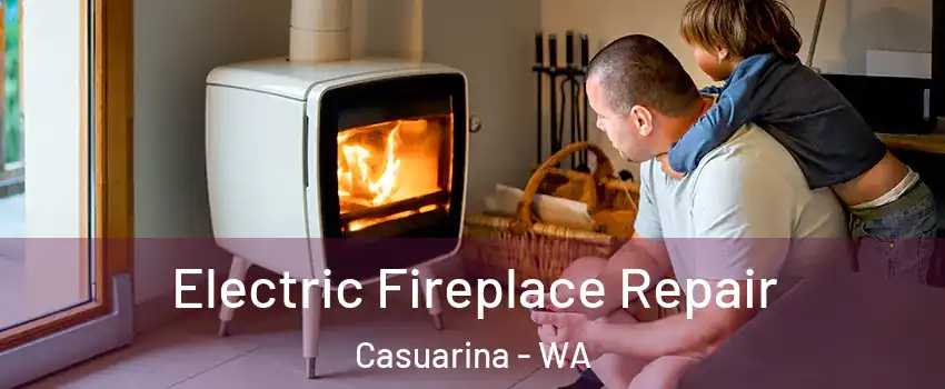 Electric Fireplace Repair Casuarina - WA