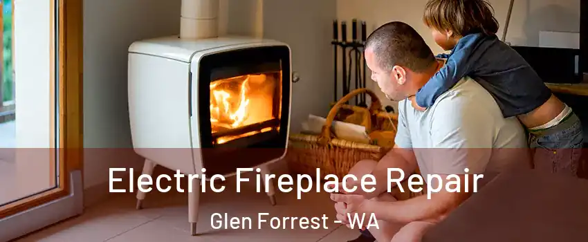 Electric Fireplace Repair Glen Forrest - WA