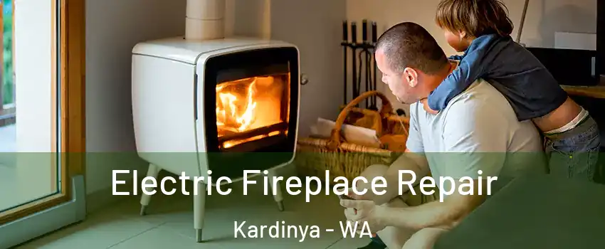 Electric Fireplace Repair Kardinya - WA
