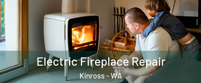 Electric Fireplace Repair Kinross - WA