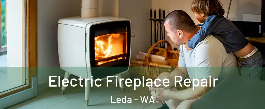 Electric Fireplace Repair Leda - WA