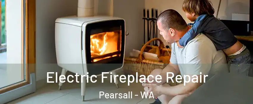 Electric Fireplace Repair Pearsall - WA