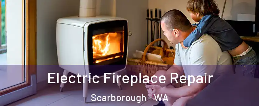 Electric Fireplace Repair Scarborough - WA