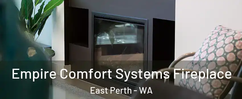 Empire Comfort Systems Fireplace East Perth - WA