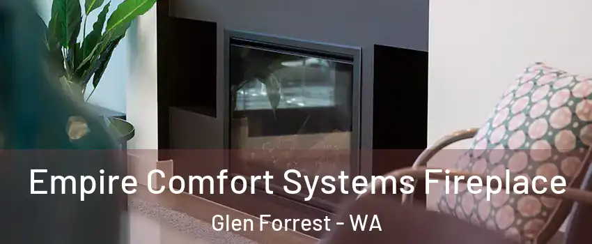 Empire Comfort Systems Fireplace Glen Forrest - WA