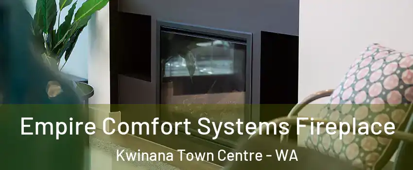Empire Comfort Systems Fireplace Kwinana Town Centre - WA