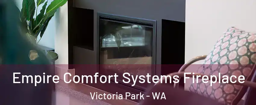 Empire Comfort Systems Fireplace Victoria Park - WA