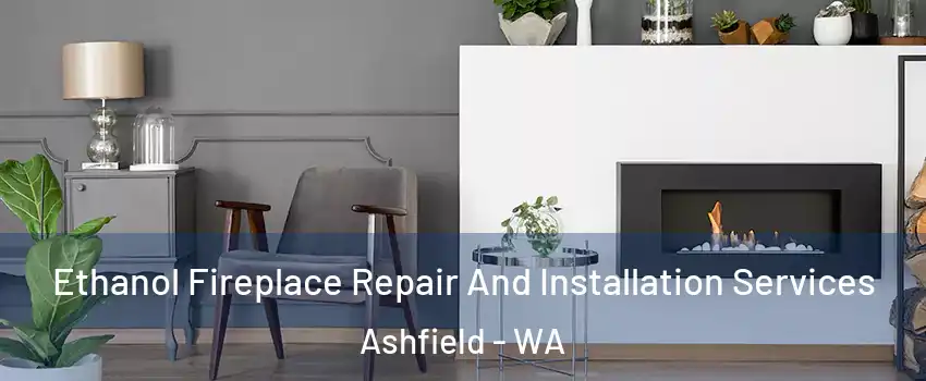Ethanol Fireplace Repair And Installation Services Ashfield - WA
