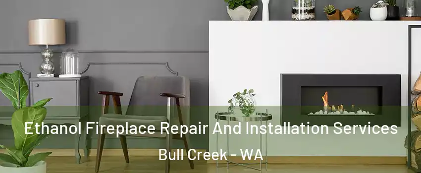 Ethanol Fireplace Repair And Installation Services Bull Creek - WA